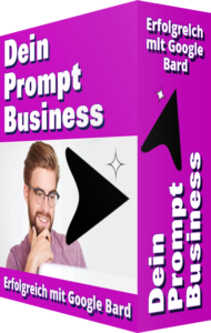 „Dein Prompt Business – Erfolgreich mit Google Bard“